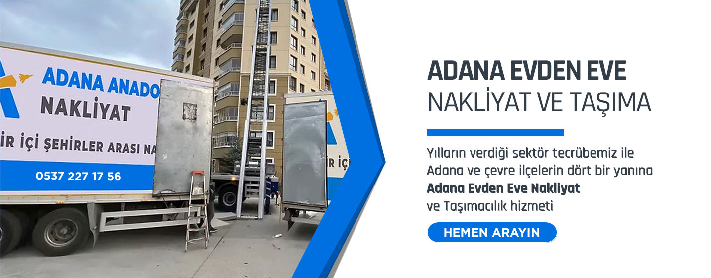 Adana Evden Eve Nakliyat ve Taşımacılık - Adana Anadolu Jet Nakliyat