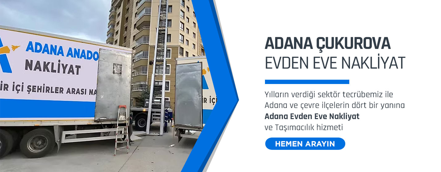 Adana Evden Eve Nakliyat ve Taşımacılık - Adana Anadolu Jet Nakliyat