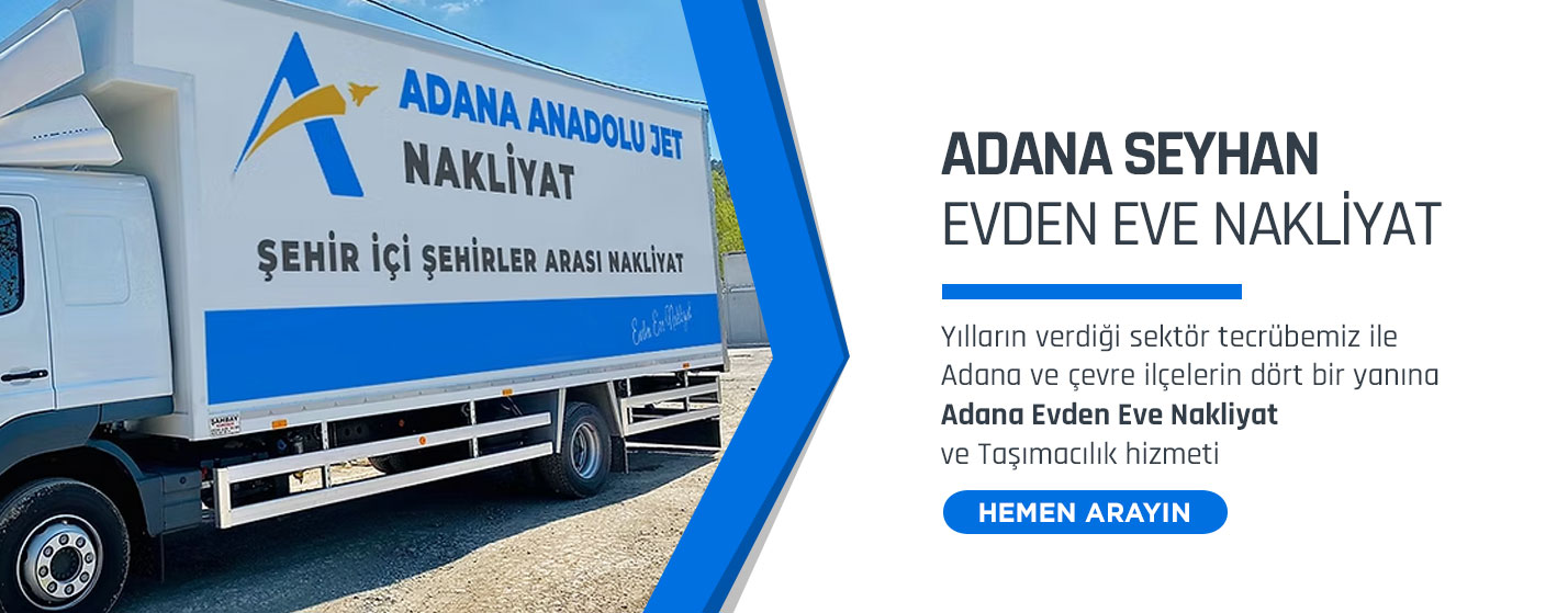 Adana Evden Eve Nakliyat ve Taşımacılık - Adana Anadolu Jet Nakliyat