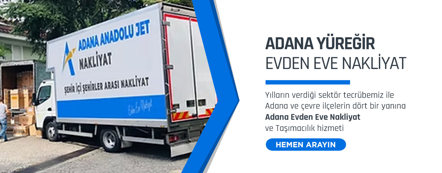 Adana Evden Eve Nakliyat ve Taşımacılık - Adana Anadolu Jet Nakliyat