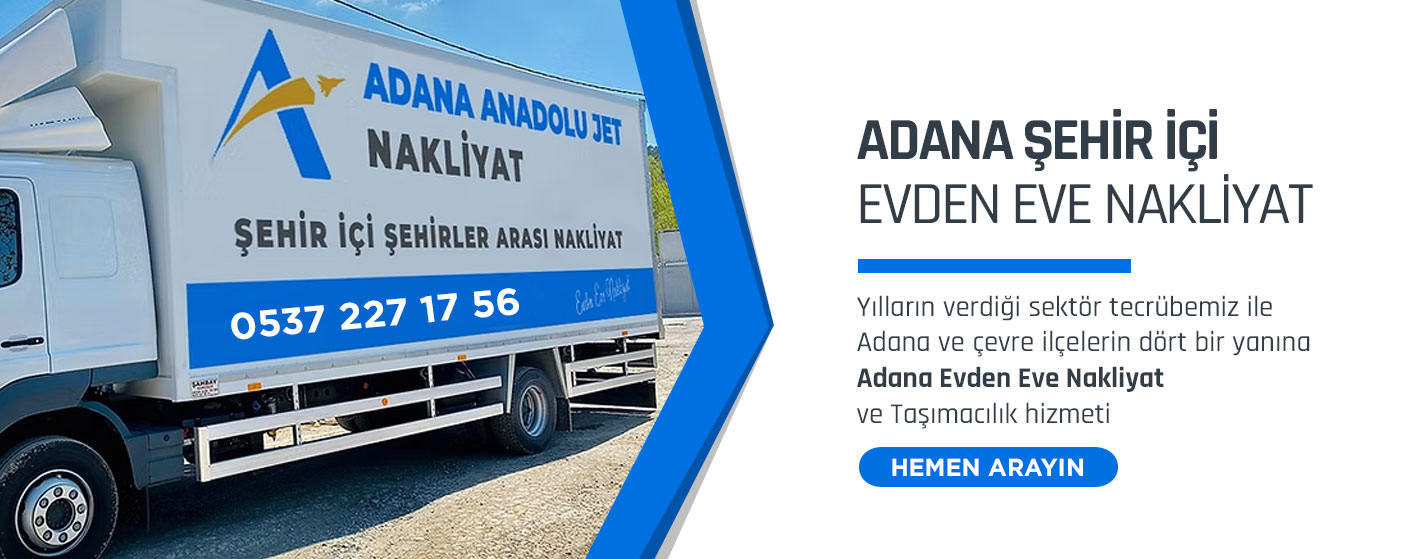 Adana Evden Eve Nakliyat ve Taşımacılık - Adana Anadolu Jet Nakliyat